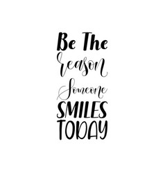 Be The Reason Someone Smiles Today Black