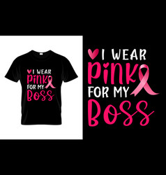 I Wear Pink For My Boss Ribbon Breast Cancer