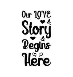 Our Love Story Begins Here Letter Quote