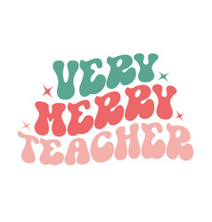 Very Merry Teacher Christmas Quote Retro Wavy Typo