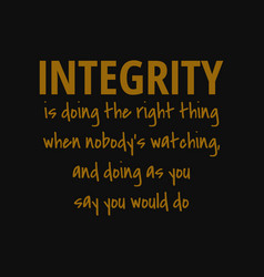 Integrity Is Doing Right Thing When Nobodys