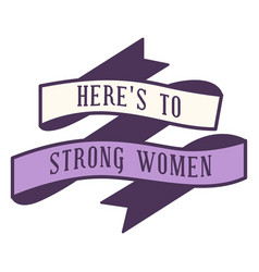 Heres To Strong Women Badge