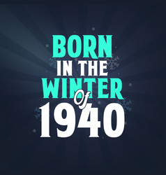 Born In The Winter Of 1940 Birthday Celebration