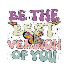 Be The Best Version Of You