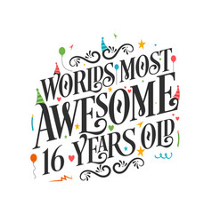 Worlds Most Awesome 16 Years Old - 16 Birthday