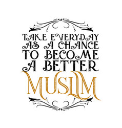 Muslim Quote And Saying Take Everyday As A Chance