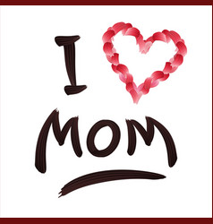 Handwritten Stroke Paint Lettering Of I Love Mom