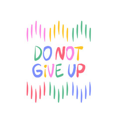 Do Not Give Up - Inspiring Positive Phrase Quote