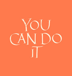 You Can Do It Hand Drawn Lettering