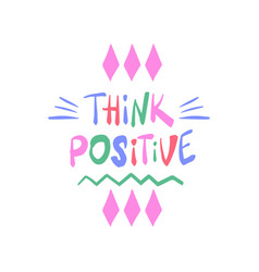 Think Positive - Inspiring Positive Phrase Quote