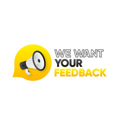 We Want Your Feedback Customer Service