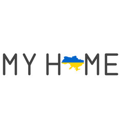 Ukraine Is My Home My Home With Map