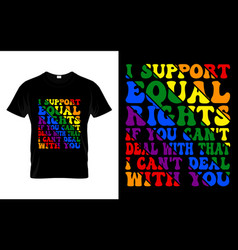 I Support Equal Rights If You Cant Deal