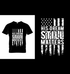 His Dream Still Matters Equal Human Rights T-shirt