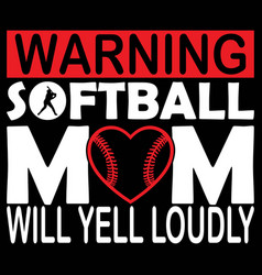 Warning Softball Mom Will Yell Loudly