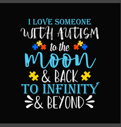 I Love Someone With Autism To The Moon Back