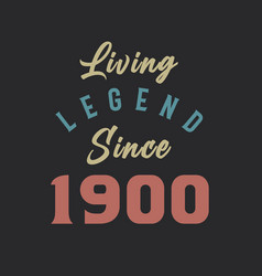 Living Legend Since 1900 Born In 1900 Vintage