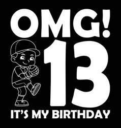 Omg 13 Its My Birthday