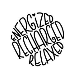 Energized Recharged Relaxed Lettering Round Shape