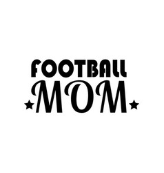 Football Mom Black Letters Quote