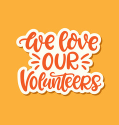 We Love Our Volunteers Sticker