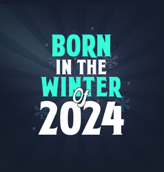 Born In The Winter Of 2024 Birthday Celebration