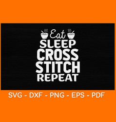 Eat Sleep Cross Stitch Repeat Crochet Quilting