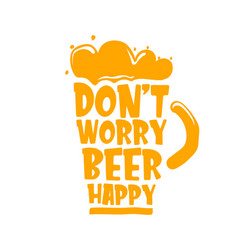 Don T Worry Beer Happy Concept Label