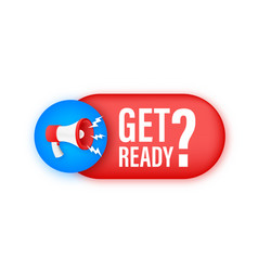 Megaphone With Get Ready Sign Banner