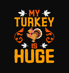 My Turkey Is Huge Thanksgiving Svg Png Cricut Prin