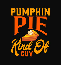 Pumpkin Pie Kind Of Guy Thanksgiving Svg Png Cricu