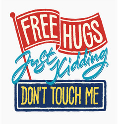 Free Hugs Just Kiddingjpg