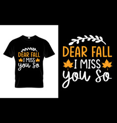 Dear Fall I Miss You So Happy Thanksgiving T