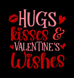 Hugs And Kisses And Valentines Wishes