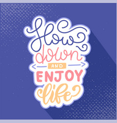 Slow Down And Enjoy Life Lettering Concept