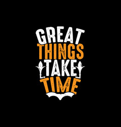 Great Things Take Time Lettering Design Ideas