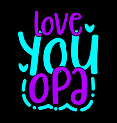 Love You Opa Opa Design