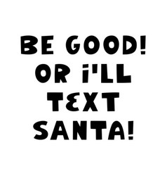 Be Good Or I Will Text Santa Winter Holidays