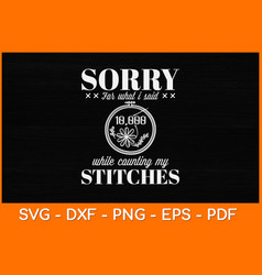 Funny Sorry Stitching Sewing Needlepoint