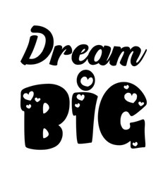 Dream Big Black Letters Quote