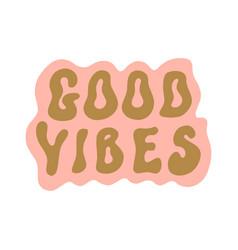 Good Vibes Groovy Hippie Lettering Comic Font Type