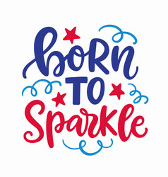 Born To Sparkle Happy Fourth Of July Lettering