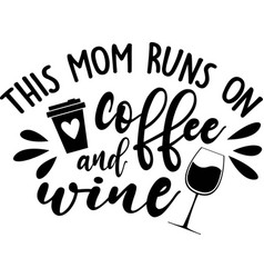 This Mom Runs On Coffee And Wine On White