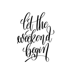 Let The Weekend Begin Black And White Handwritten