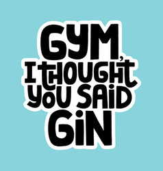 Gym I Thought You Said Gin