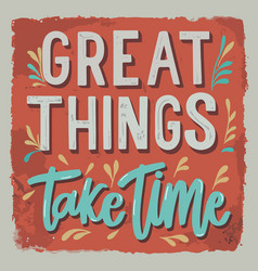 Great Things Take Time