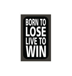 Born To Lose Live To Win Letter Quote