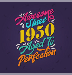 Awesome Since 1950 Aged To Perfection