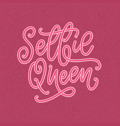 Selfie Queen Lettering Calligraphy Fun Design