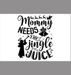 Mommy Needs Her Jingle Juice